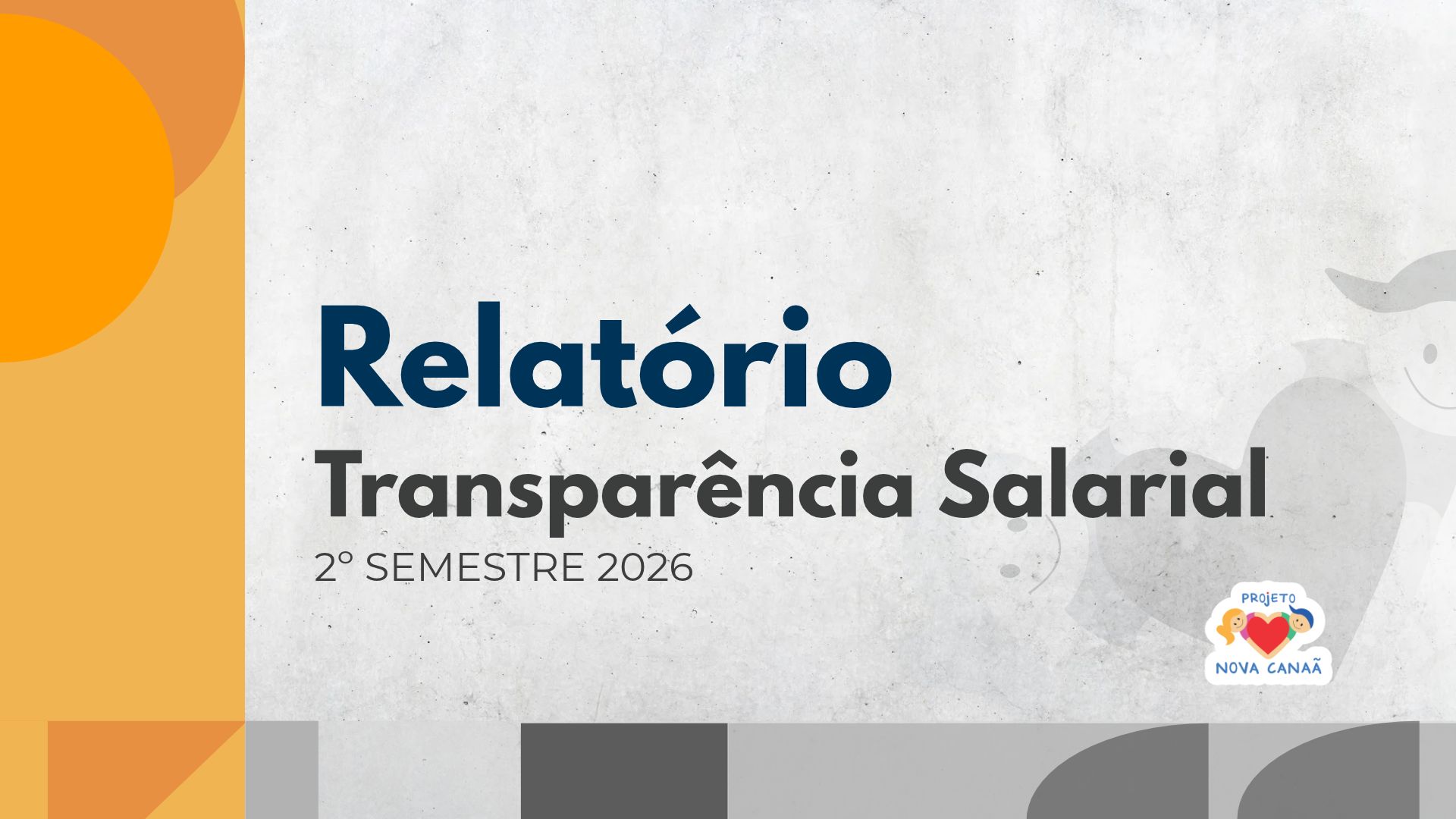 Arte do Projeto Nova Canaã com o texto Relatório Transparência Salarial — 2º semestre 2026, em fundo claro com detalhes amarelos, laranja e cinza.